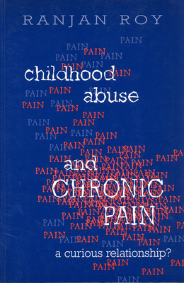 Childhood Abuse and Chronic Pain: A Curious Relationship? - Roy, Ranjan