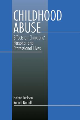 Childhood Abuse: Effects on Clinicians  Personal and Professional Lives - Jackson, Helene Ann, and Nuttall, Ronald