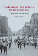 Childhood and Child Welfare in the Progressive Era: A Brief History with Documents