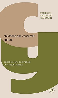 Childhood and Consumer Culture - Buckingham, D (Editor), and Tingstad, V (Editor)