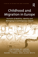 Childhood and Migration in Europe: Portraits of Mobility, Identity and Belonging in Contemporary Ireland