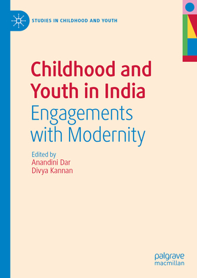 Childhood and Youth in India: Engagements with Modernity - Dar, Anandini (Editor), and Kannan, Divya (Editor)