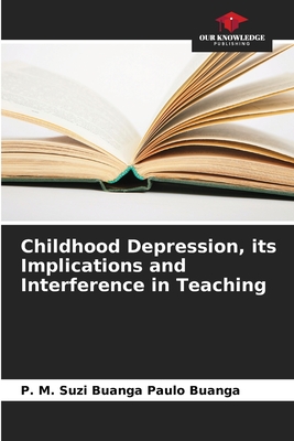 Childhood Depression, its Implications and Interference in Teaching - Paulo Buanga, P M Suzi Buanga