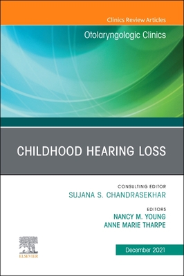 Childhood Hearing Loss, An Issue of Otolaryngologic Clinics of North America - Young, Nancy M. (Editor), and Tharpe, Anne Marie (Editor)