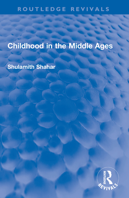 Childhood in the Middle Ages - Shahar, Shulamith, and Galai, Chaya (Translated by)