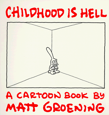 Childhood is Hell: A Cartoon Book by Matt Groening - Groening, Matt