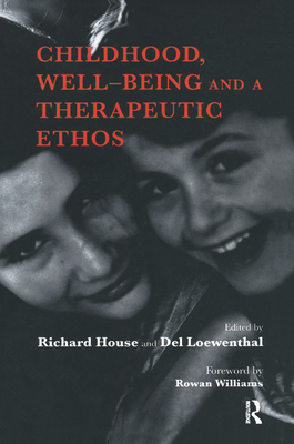 Childhood, Well-Being and a Therapeutic Ethos - House, Richard, and Loewenthal, Del
