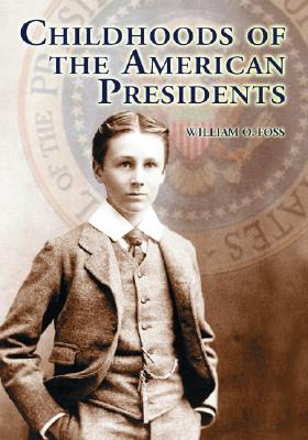 Childhoods of the American Presidents - Foss, William O