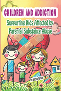 Children and Addiction: Supporting Kids Affected by Parental Substance Abuse