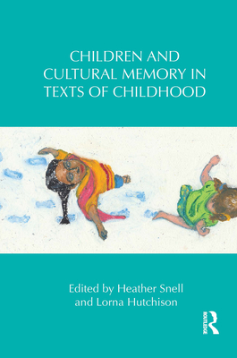 Children and Cultural Memory in Texts of Childhood - Snell, Heather (Editor), and Hutchison, Lorna (Editor)