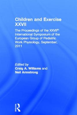 Children and Exercise XXVII - Williams, Craig (Editor), and Armstrong, Neil (Editor)