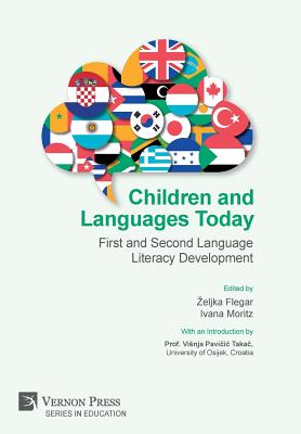 Children and Languages Today: First and Second Language Literacy Development - Flegar, Zeljka, and Moritz, Ivana