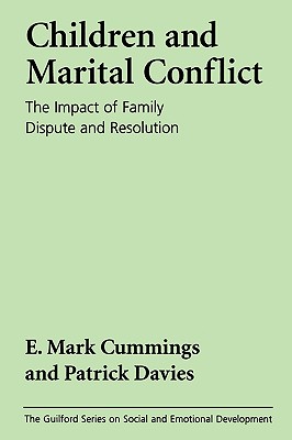 Children and Marital Conflict: The Impact of Family Dispute and Resolution - Cummings, E Mark, PhD, and Davies, Patrick T, PhD