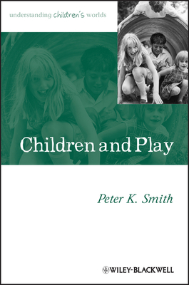 Children and Play - Smith, Peter K, Professor