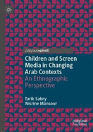 Children and Screen Media in Changing Arab Contexts: An Ethnographic Perspective