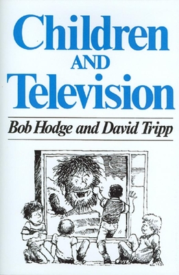 Children and Television: A Semiotic Approach - Hodge, Bob, and Tripp, David