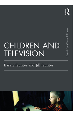 Children and Television - Gunter, Barrie, and Gunter, Jill