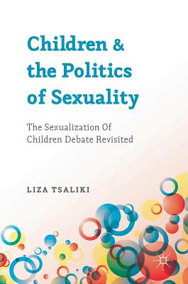 Children and the Politics of Sexuality: The Sexualization of Children Debate Revisited - Tsaliki, Liza