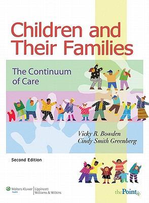 Children and Their Families: The Continuum of Care - Bowden, Vicky R, Dnsc, RN, and Greenberg, Cindy S, Dnsc, RN