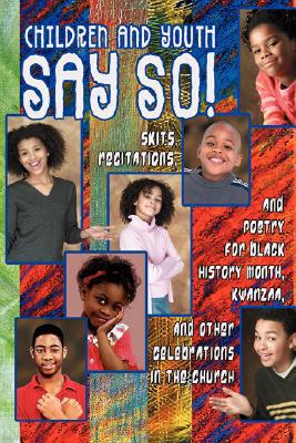 Children and Youth Say So!: Skits, Recitation & Drill Team Poetry for Black History Month, Kwanzaa Other Celebrations in Church - Berry, Sylvia M, and Walker, Michael L, and Reeves, Tyler