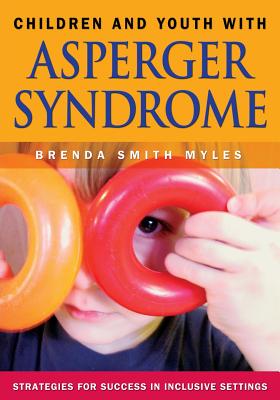 Children and Youth with Asperger Syndrome: Strategies for Success in Inclusive Settings - Smith Myles, Brenda (Editor)