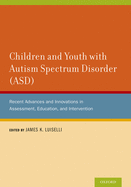 Children and Youth with Autism Spectrum Disorder (Asd): Recent Advances and Innovations in Assessment, Education, and Intervention