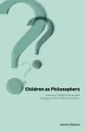 Children as Philosophers: Learning Through Enquiry and Dialogue in the Primary Classroom
