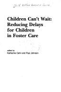 Children Can't Wait: Reducing Delays in Out-Of-Home Care - Cahn, Katherine (Editor), and Child Welfare League of America