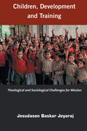 Children, Development and Training: Theological and Sociological Challenges for Missions