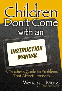 Children Don't Come with an Instruction Manual: A Teacher's Guide to Problems That Affect Learners