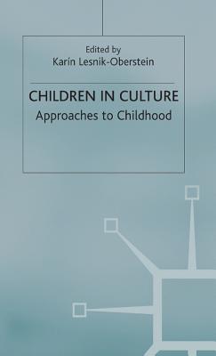 Children in Culture: Approaches to Childhood - Lesnik-Oberstein, K. (Editor)