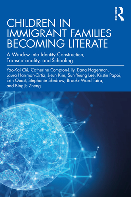 Children in Immigrant Families Becoming Literate: A Window into Identity Construction, Transnationality, and Schooling - Compton-Lilly, Catherine, and Shedrow, Stephanie, and Hagerman, Dana