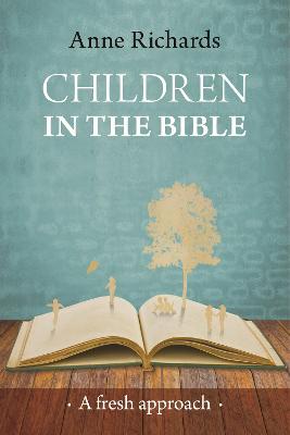 Children in the Bible: A Fresh Approach - Richards, Anne, Dr.