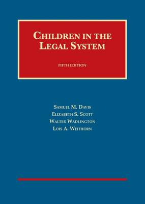 Children in the Legal System - Davis, Samuel M, and Scott, Elizabeth S, and Wadlington, Walter