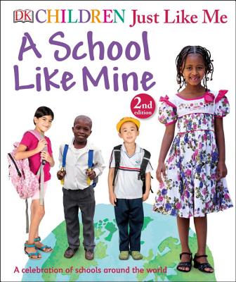 Children Just Like Me: A School Like Mine: A Celebration of Schools Around the World - DK