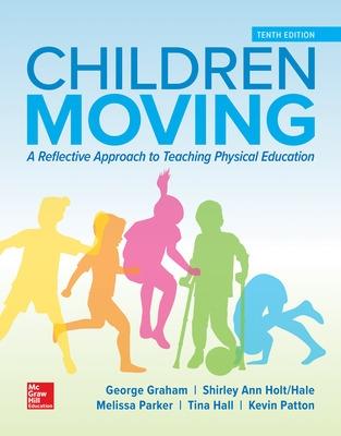 Children Moving: A Reflective Approach to Teaching Physical Education - Graham, George