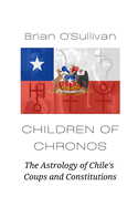 Children of Chronos: The Astrology of Chile's Coups and Constitutions