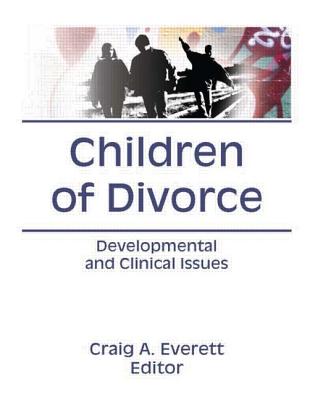 Children of Divorce: Developmental and Clinical Issues - Everett, Craig