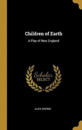 Children of Earth: A Play of New England