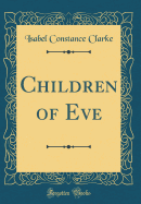 Children of Eve (Classic Reprint)