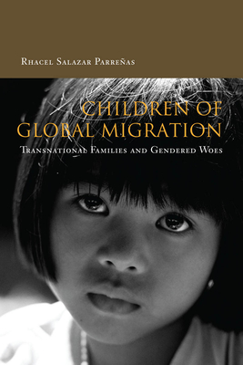 Children of Global Migration: Transnational Families and Gendered Woes - Parreas, Rhacel