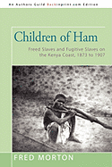 Children of Ham: "Freed Slaves and Fugitive Slaves on the Kenya Coast, 1873 to 1907"