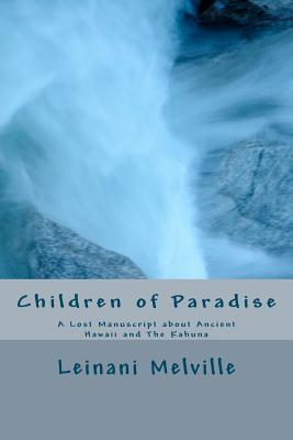 Children of Paradise: A Lost Manuscript about Ancient Hawaii and The Kahuna - Canipe, Yates Julio, Dr. (Introduction by), and Eftink, Sarah Jane (Introduction by), and Melville, Leinani