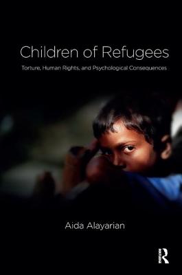 Children of Refugees: Torture, Human Rights, and Psychological Consequences - Alayarian, Aida