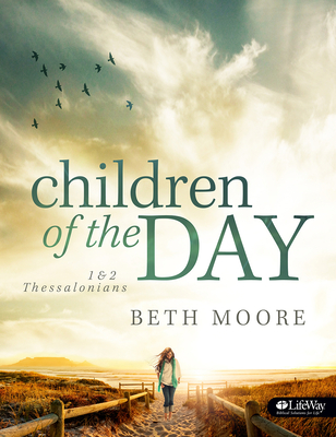 Children of the Day - Bible Study Book: 1 & 2 Thessalonians - Moore, Beth