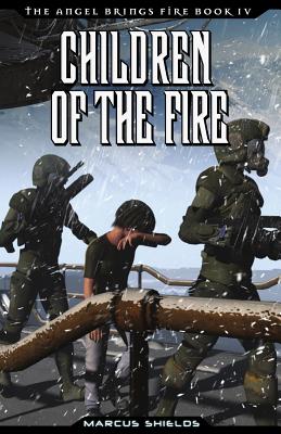 Children of The Fire: Book 4 of The Angel Brings Fire - Shields, Marcus B