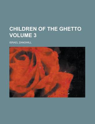 Children of the Ghetto; Volume 02 - Zangwill, Israel 1864-1926