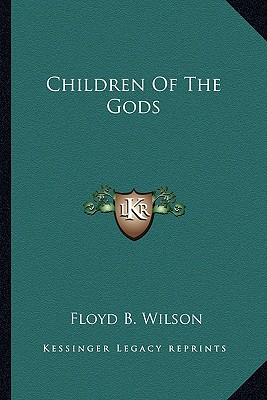 Children Of The Gods - Wilson, Floyd B