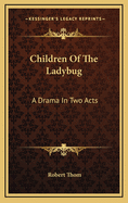 Children of the Ladybug: A Drama in Two Acts