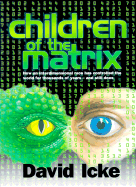Children of the Matrix: How an Interdimensional Race Has Controlled the World for Thousands of Years--And Still Does